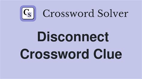 crossword clue disconnect